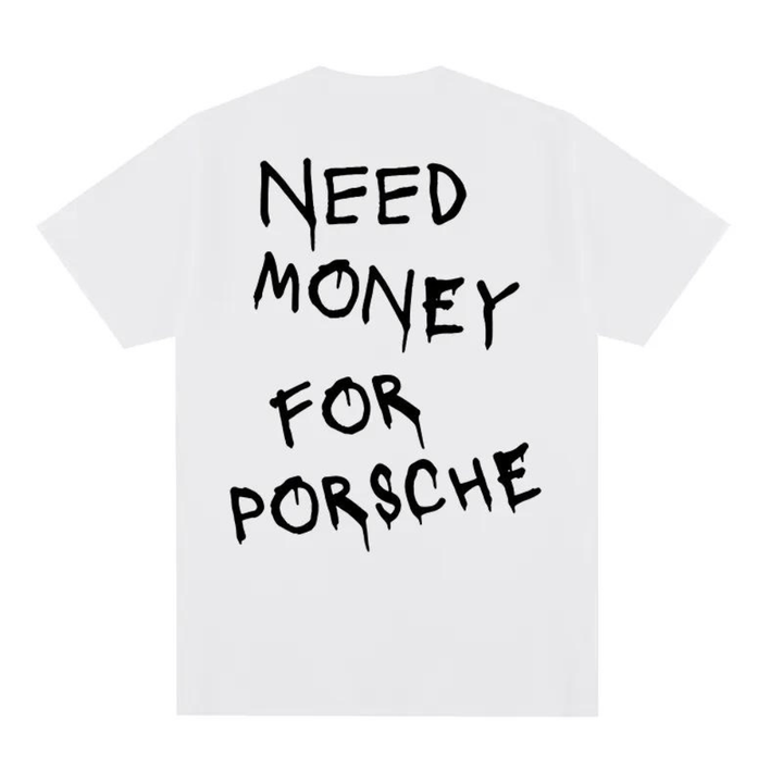 "Need Money for Porsche" T-Shirt